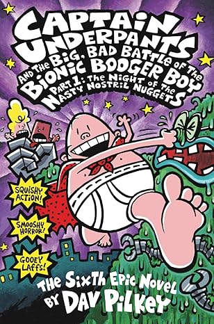 Captain underpants and the Big, Bad Battle of the Bionic Booger Boy Part One:The Night of the Nasty Nostril Nuggets